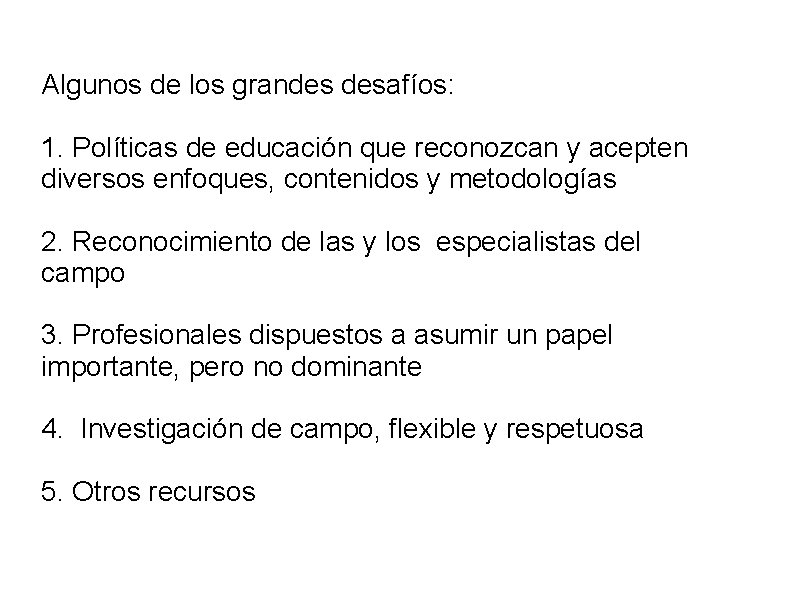 Algunos de los grandes desafíos: 1. Políticas de educación que reconozcan y acepten diversos