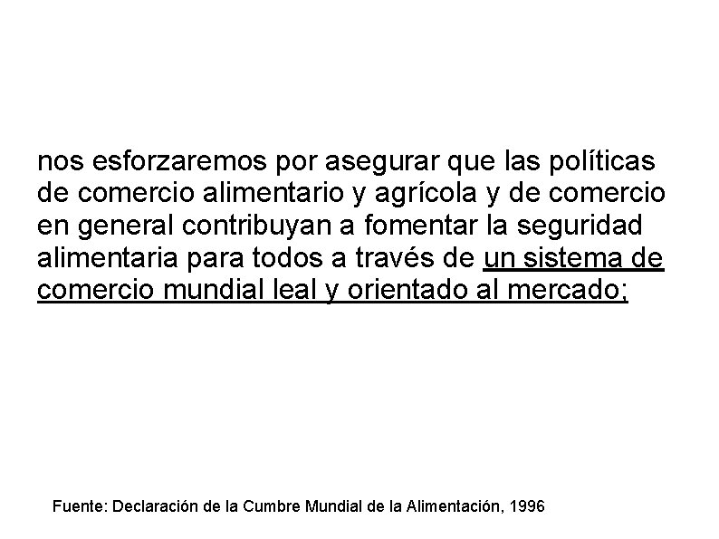 nos esforzaremos por asegurar que las políticas de comercio alimentario y agrícola y de