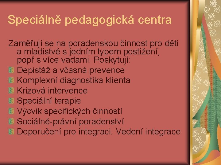 Speciálně pedagogická centra Zaměřují se na poradenskou činnost pro děti a mladistvé s jedním