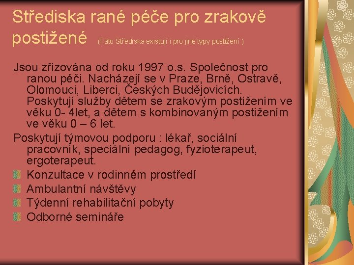 Střediska rané péče pro zrakově postižené (Tato Střediska existují i pro jiné typy postižení