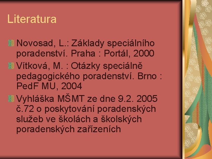 Literatura Novosad, L. : Základy speciálního poradenství. Praha : Portál, 2000 Vítková, M. :