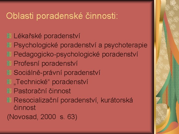 Oblasti poradenské činnosti: Lékařské poradenství Psychologické poradenství a psychoterapie Pedagogicko-psychologické poradenství Profesní poradenství Sociálně-právní