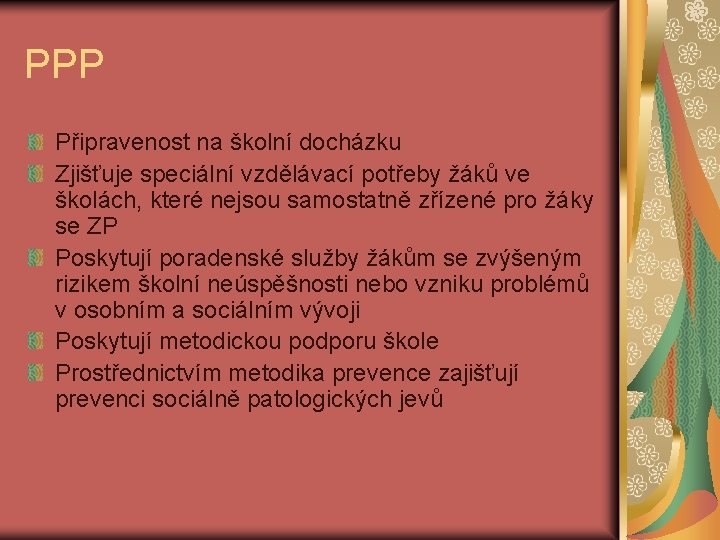 PPP Připravenost na školní docházku Zjišťuje speciální vzdělávací potřeby žáků ve školách, které nejsou