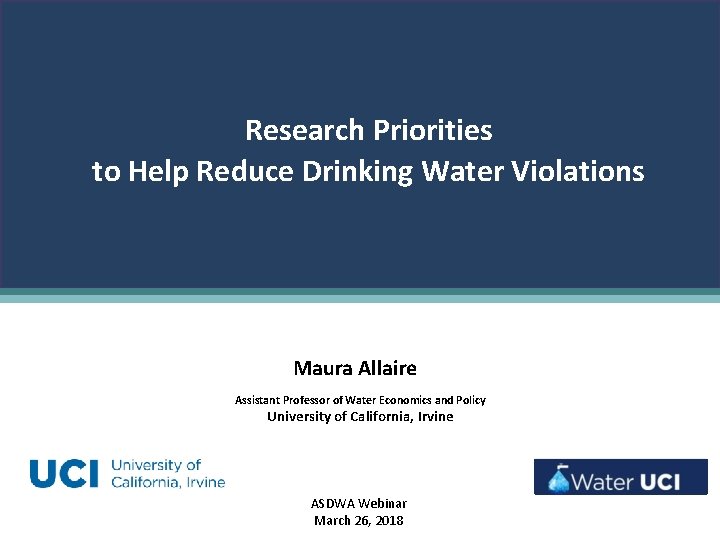 Research Priorities to Help Reduce Drinking Water Violations. Maura Allaire Assistant Professor of Water