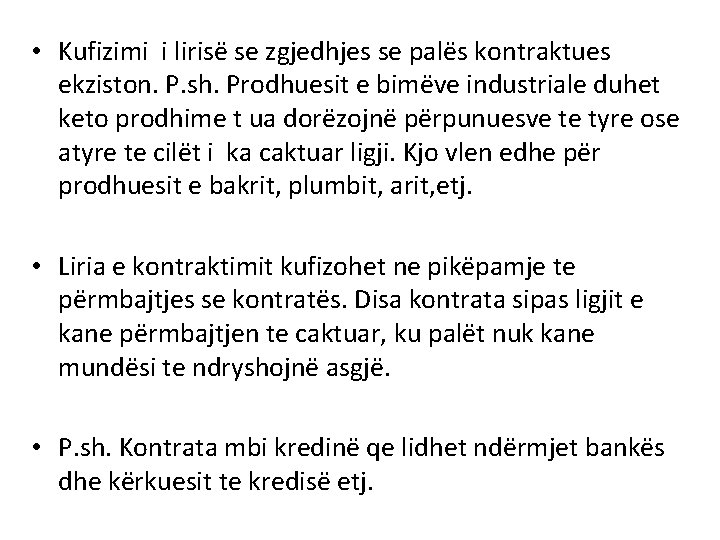  • Kufizimi i lirisë se zgjedhjes se palës kontraktues ekziston. P. sh. Prodhuesit