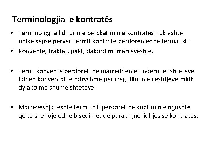 Terminologjia e kontratës • Terminologjia lidhur me perckatimin e kontrates nuk eshte unike sepse