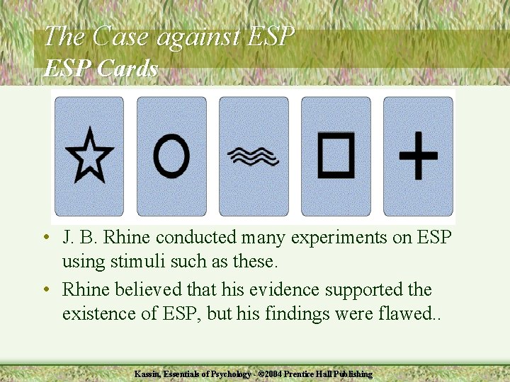 The Case against ESP Cards • J. B. Rhine conducted many experiments on ESP
