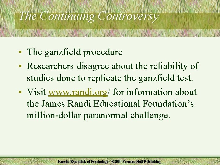 The Continuing Controversy • The ganzfield procedure • Researchers disagree about the reliability of