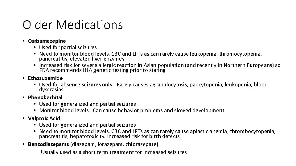 Older Medications • Carbamazepine • Used for partial seizures • Need to monitor blood