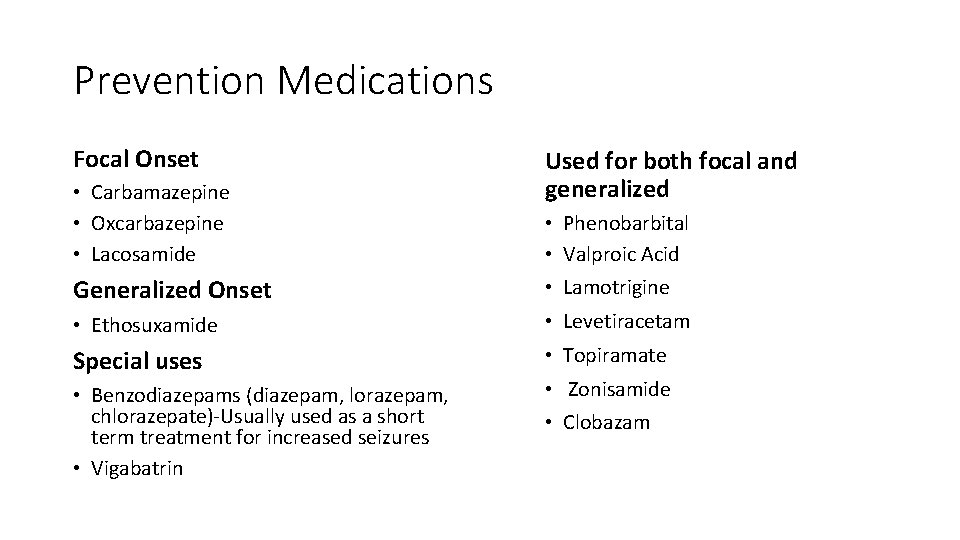 Prevention Medications Focal Onset • Carbamazepine • Oxcarbazepine • Lacosamide Used for both focal