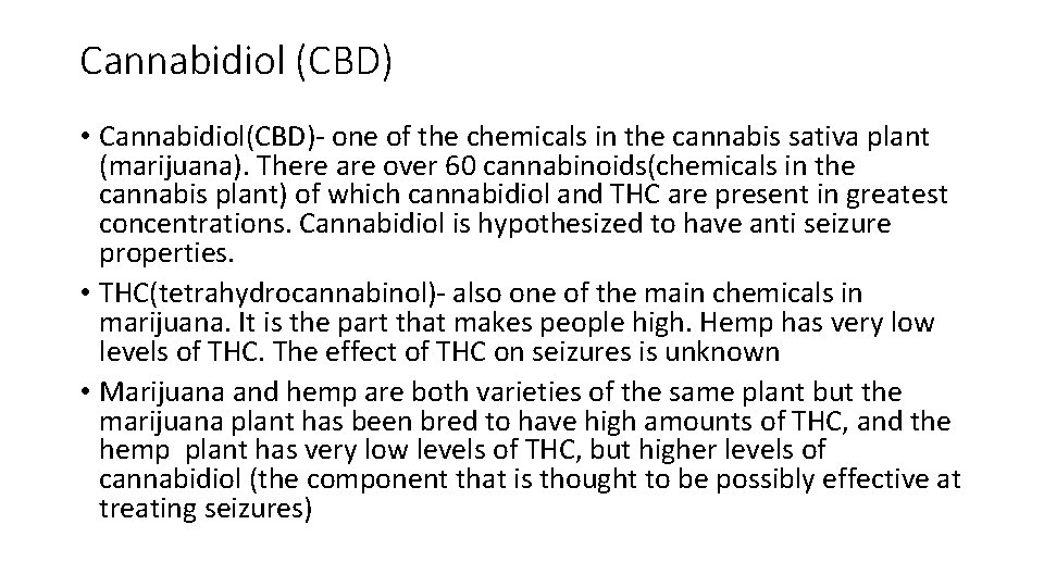 Cannabidiol (CBD) • Cannabidiol(CBD)- one of the chemicals in the cannabis sativa plant (marijuana).