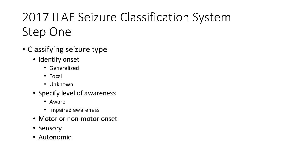 2017 ILAE Seizure Classification System Step One • Classifying seizure type • Identify onset