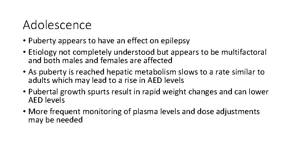 Adolescence • Puberty appears to have an effect on epilepsy • Etiology not completely