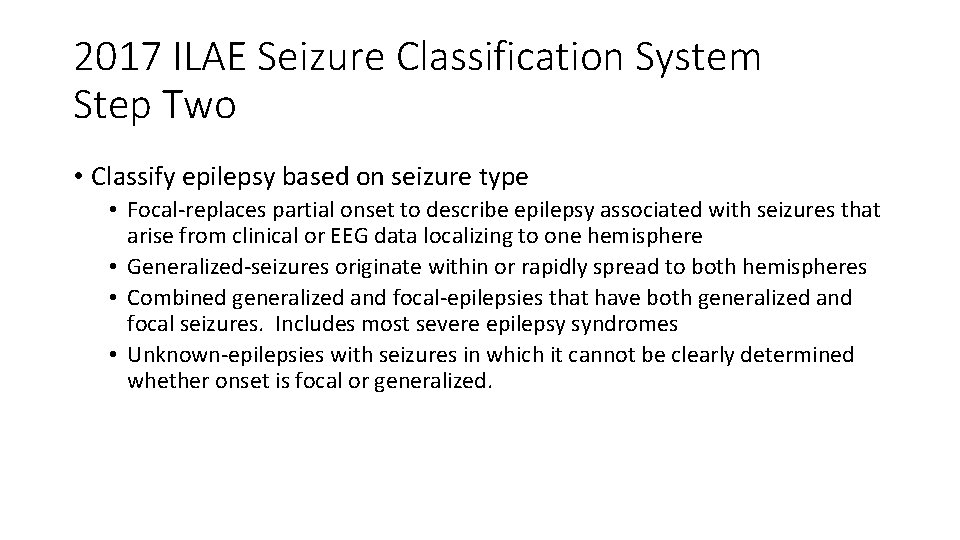 2017 ILAE Seizure Classification System Step Two • Classify epilepsy based on seizure type