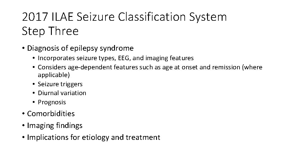 2017 ILAE Seizure Classification System Step Three • Diagnosis of epilepsy syndrome • Incorporates