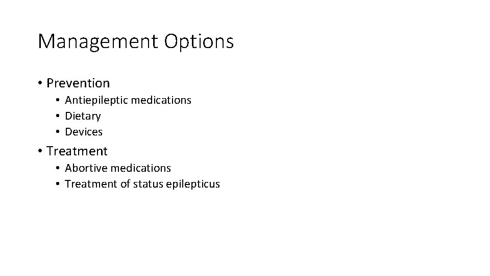 Management Options • Prevention • Antiepileptic medications • Dietary • Devices • Treatment •