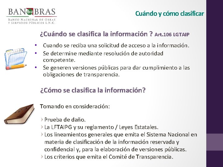 Cuándo y cómo clasificar ¿Cuándo se clasifica la información ? Art. 106 LGTAIP •