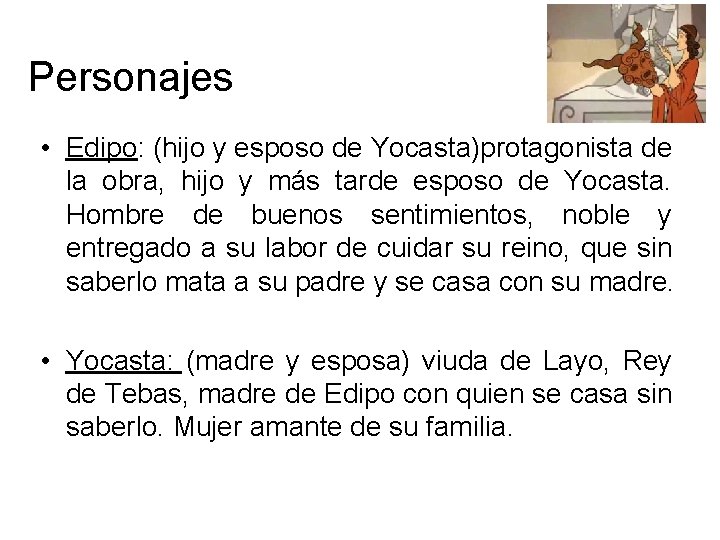 Personajes • Edipo: (hijo y esposo de Yocasta)protagonista de la obra, hijo y más