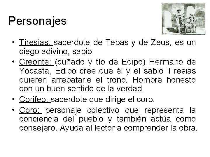 Personajes • Tiresias: sacerdote de Tebas y de Zeus, es un ciego adivino, sabio.