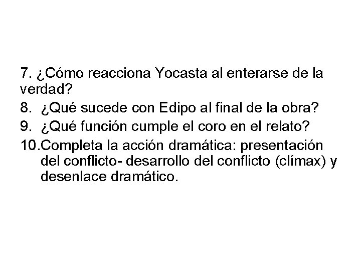 7. ¿Cómo reacciona Yocasta al enterarse de la verdad? 8. ¿Qué sucede con Edipo
