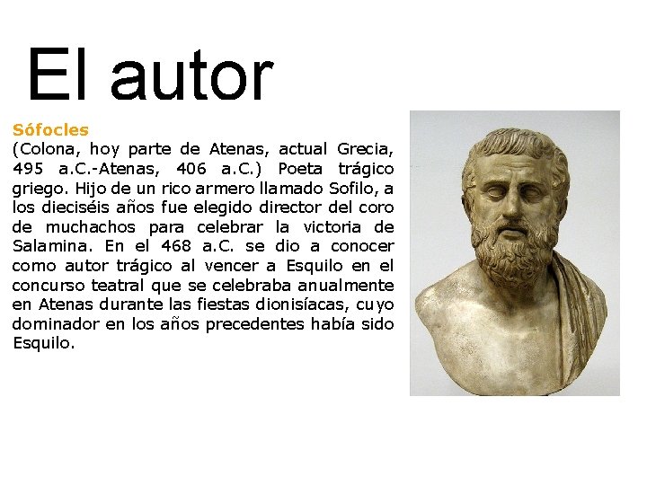 El autor Sófocles (Colona, hoy parte de Atenas, actual Grecia, 495 a. C. -Atenas,