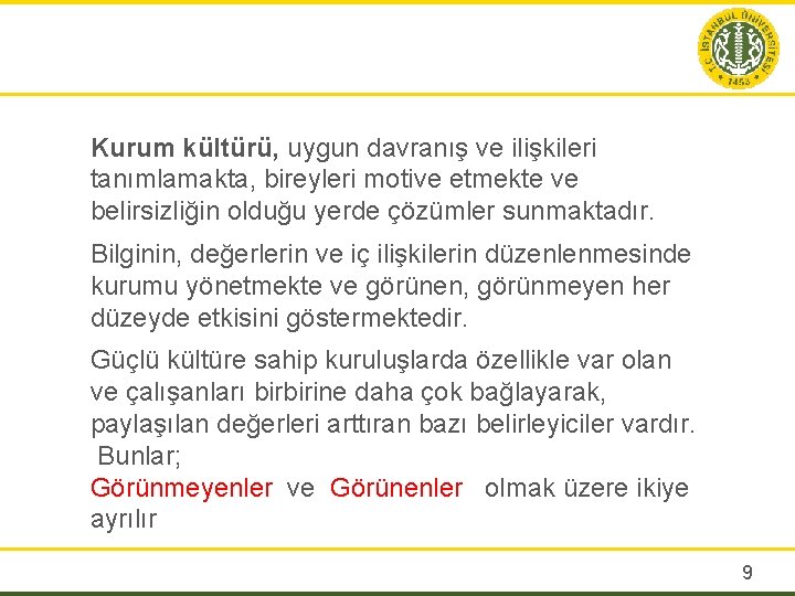 Kurum kültürü, uygun davranış ve ilişkileri tanımlamakta, bireyleri motive etmekte ve belirsizliğin olduğu yerde