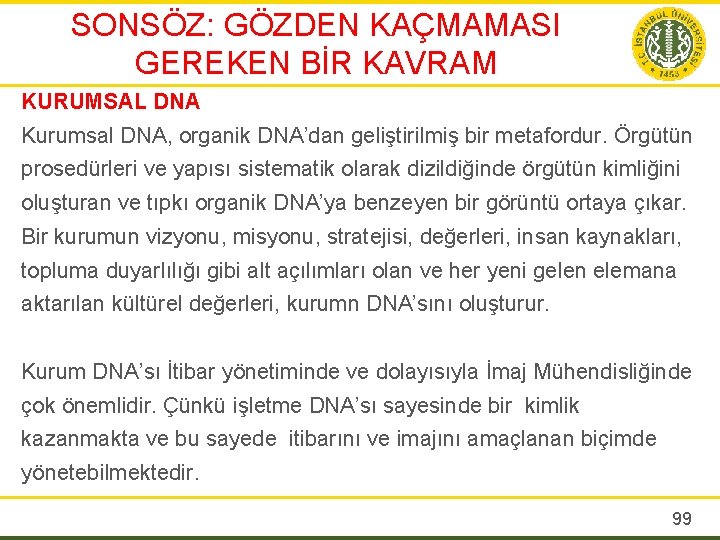 SONSÖZ: GÖZDEN KAÇMAMASI GEREKEN BİR KAVRAM KURUMSAL DNA Kurumsal DNA, organik DNA’dan geliştirilmiş bir