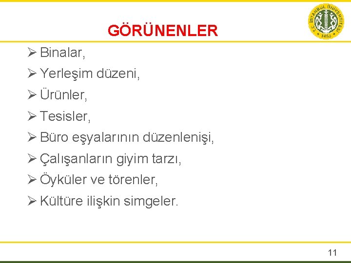 GÖRÜNENLER Ø Binalar, Ø Yerleşim düzeni, Ø Ürünler, Ø Tesisler, Ø Büro eşyalarının düzenlenişi,