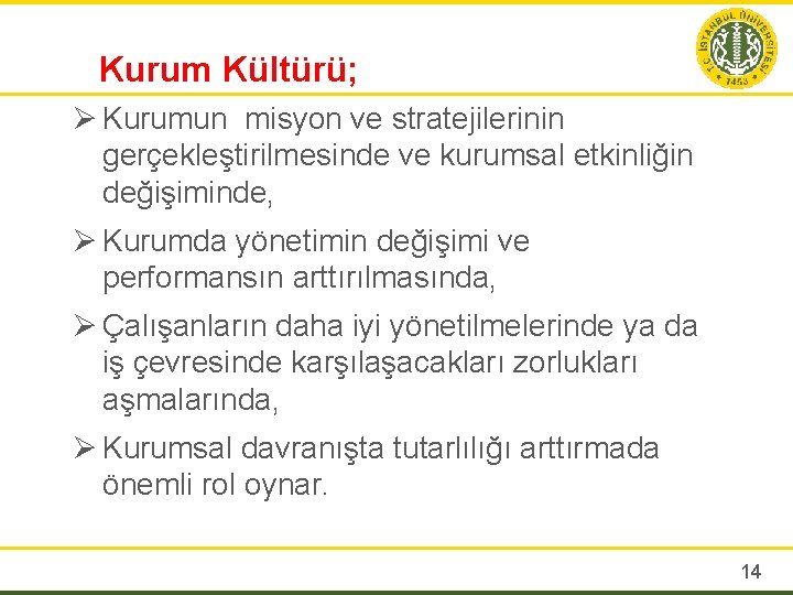 Kurum Kültürü; Ø Kurumun misyon ve stratejilerinin gerçekleştirilmesinde ve kurumsal etkinliğin değişiminde, Ø Kurumda