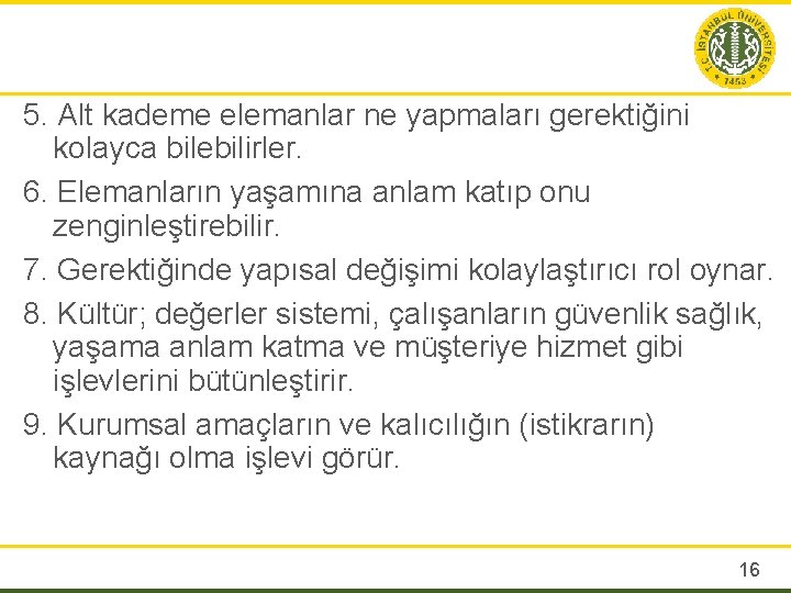 5. Alt kademe elemanlar ne yapmaları gerektiğini kolayca bilebilirler. 6. Elemanların yaşamına anlam katıp