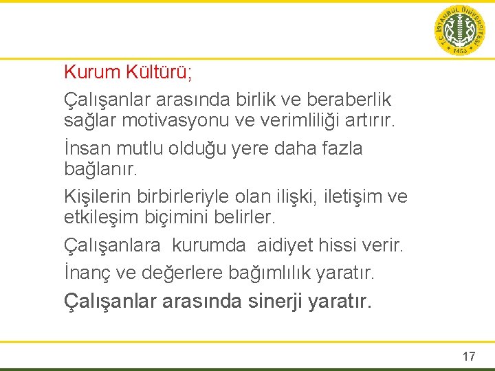 Kurum Kültürü; Çalışanlar arasında birlik ve beraberlik sağlar motivasyonu ve verimliliği artırır. İnsan mutlu