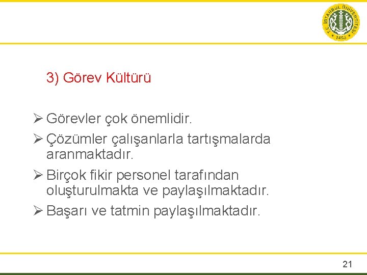 3) Görev Kültürü Ø Görevler çok önemlidir. Ø Çözümler çalışanlarla tartışmalarda aranmaktadır. Ø Birçok