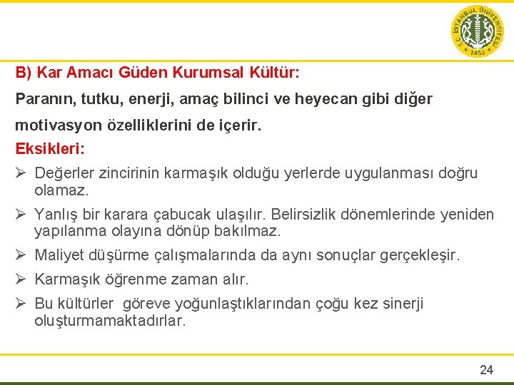 B) Kar Amacı Güden Kurumsal Kültür: Paranın, tutku, enerji, amaç bilinci ve heyecan gibi