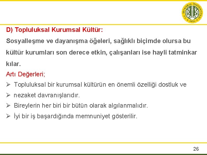 D) Topluluksal Kurumsal Kültür: Sosyalleşme ve dayanışma öğeleri, sağlıklı biçimde olursa bu kültür kurumları