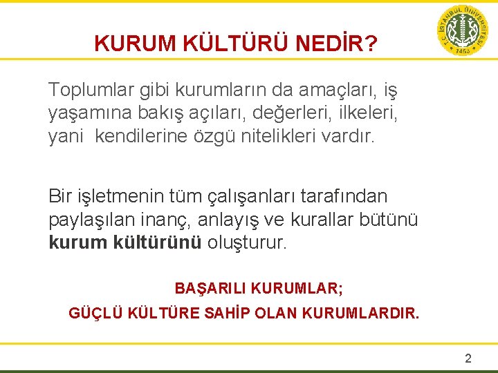 KURUM KÜLTÜRÜ NEDİR? Toplumlar gibi kurumların da amaçları, iş yaşamına bakış açıları, değerleri, ilkeleri,
