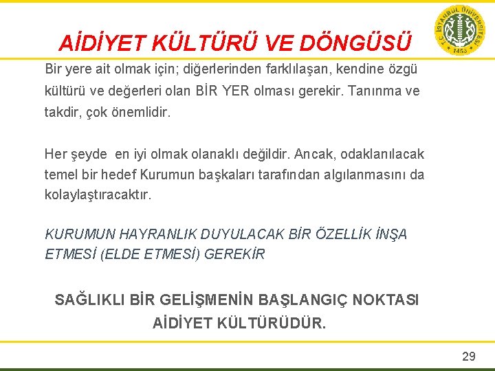 AİDİYET KÜLTÜRÜ VE DÖNGÜSÜ Bir yere ait olmak için; diğerlerinden farklılaşan, kendine özgü kültürü