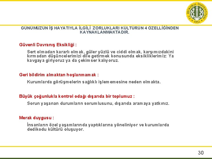 GÜNÜMÜZÜN İŞ HAYATIYLA İLGİLİ ZORLUKLARI KÜLTÜRÜN 4 ÖZELLİĞİNDEN KAYNAKLANMAKTADIR. Güvenli Davranış Eksikliği : Sert