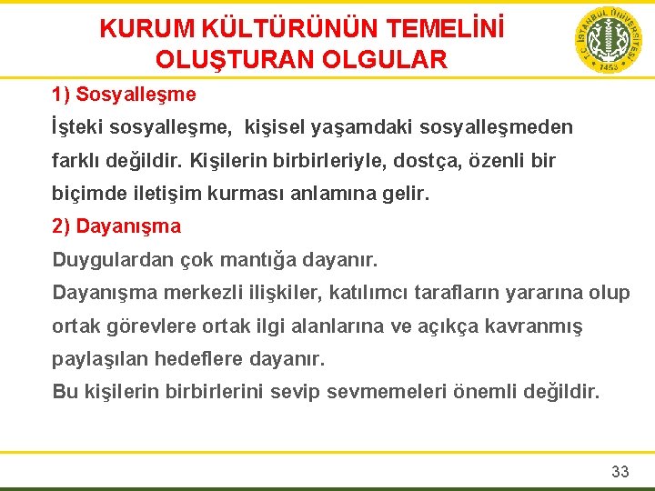 KURUM KÜLTÜRÜNÜN TEMELİNİ OLUŞTURAN OLGULAR 1) Sosyalleşme İşteki sosyalleşme, kişisel yaşamdaki sosyalleşmeden farklı değildir.