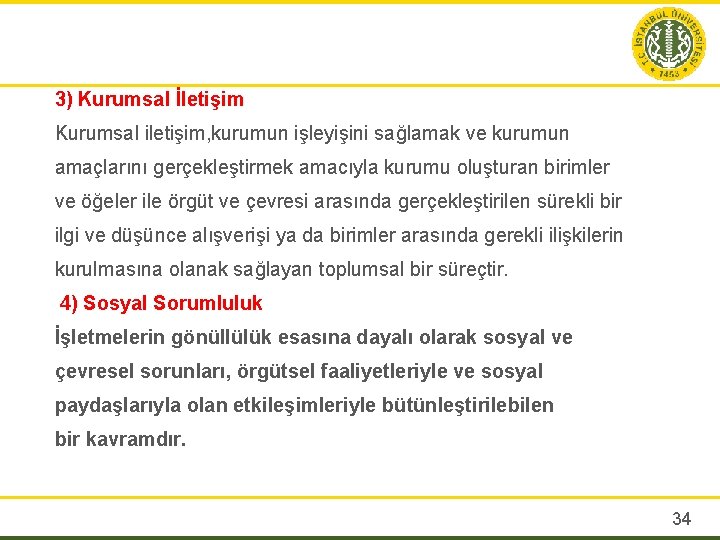 3) Kurumsal İletişim Kurumsal iletişim, kurumun işleyişini sağlamak ve kurumun amaçlarını gerçekleştirmek amacıyla kurumu
