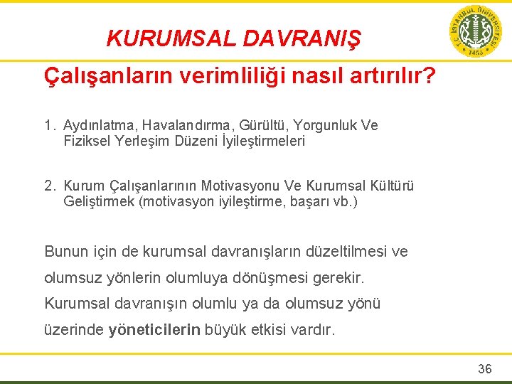 KURUMSAL DAVRANIŞ Çalışanların verimliliği nasıl artırılır? 1. Aydınlatma, Havalandırma, Gürültü, Yorgunluk Ve Fiziksel Yerleşim