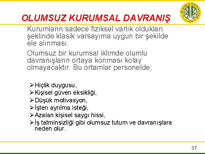 OLUMSUZ KURUMSAL DAVRANIŞ Kurumların sadece fiziksel varlık oldukları şeklinde klasik varsayıma uygun bir şekilde
