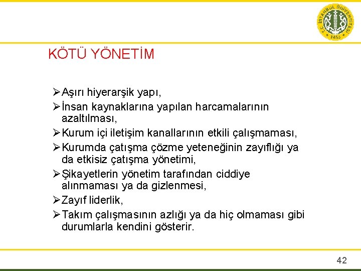 KÖTÜ YÖNETİM ØAşırı hiyerarşik yapı, Øİnsan kaynaklarına yapılan harcamalarının azaltılması, ØKurum içi iletişim kanallarının