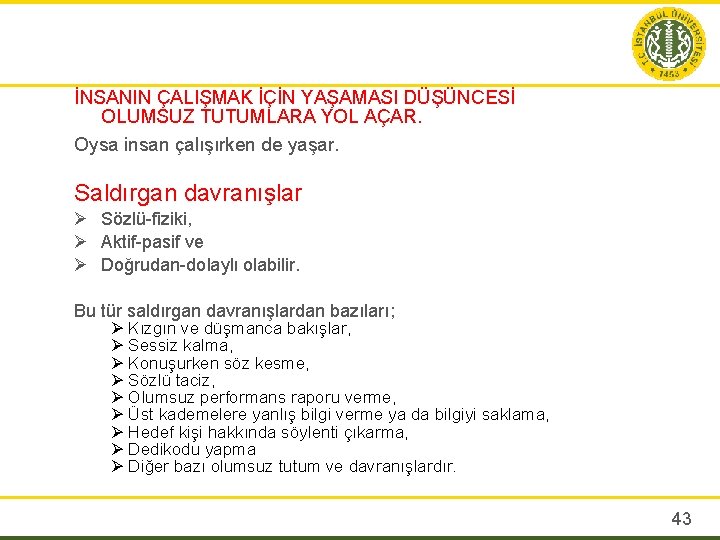 İNSANIN ÇALIŞMAK İÇİN YAŞAMASI DÜŞÜNCESİ OLUMSUZ TUTUMLARA YOL AÇAR. Oysa insan çalışırken de yaşar.