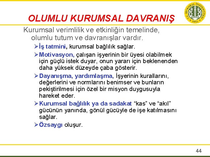 OLUMLU KURUMSAL DAVRANIŞ Kurumsal verimlilik ve etkinliğin temelinde, olumlu tutum ve davranışlar vardır. Ø