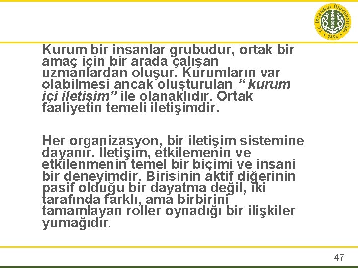 Kurum bir insanlar grubudur, ortak bir amaç için bir arada çalışan uzmanlardan oluşur. Kurumların