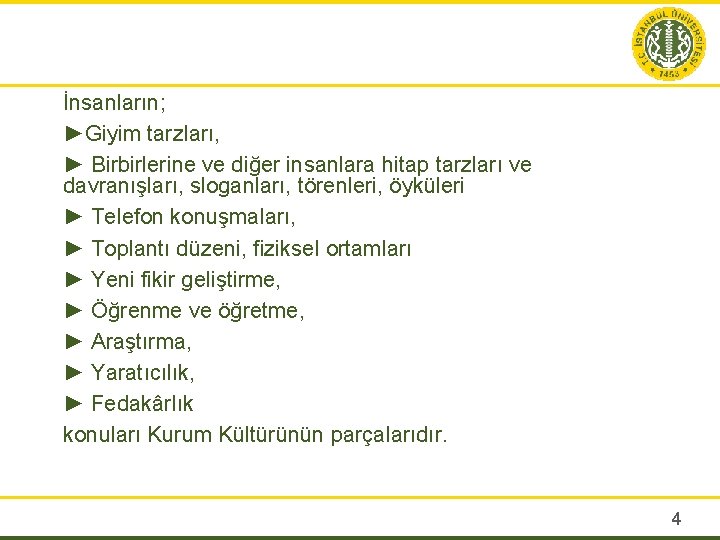 İnsanların; ►Giyim tarzları, ► Birbirlerine ve diğer insanlara hitap tarzları ve davranışları, sloganları, törenleri,