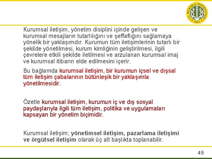 Kurumsal iletişim, yönetim disiplini içinde gelişen ve kurumsal mesajların tutarlılığını ve şeffaflığını sağlamaya yönelik