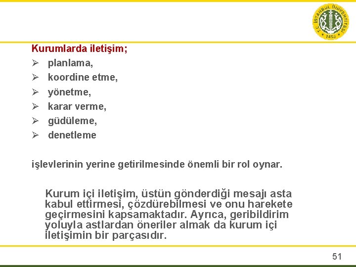 Kurumlarda iletişim; Ø planlama, Ø koordine etme, Ø yönetme, Ø karar verme, Ø güdüleme,