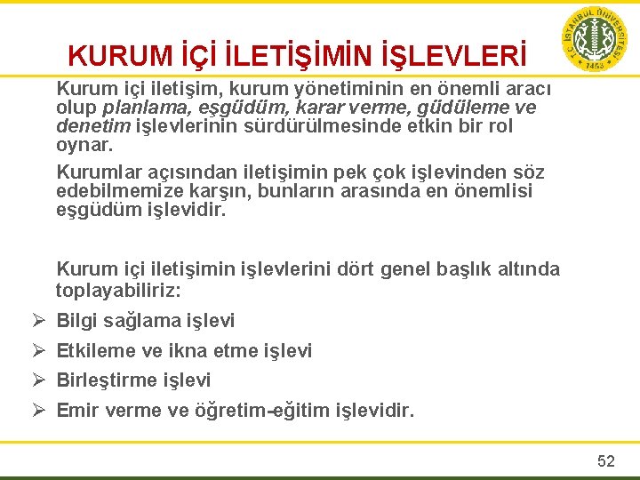 KURUM İÇİ İLETİŞİMİN İŞLEVLERİ Kurum içi iletişim, kurum yönetiminin en önemli aracı olup planlama,