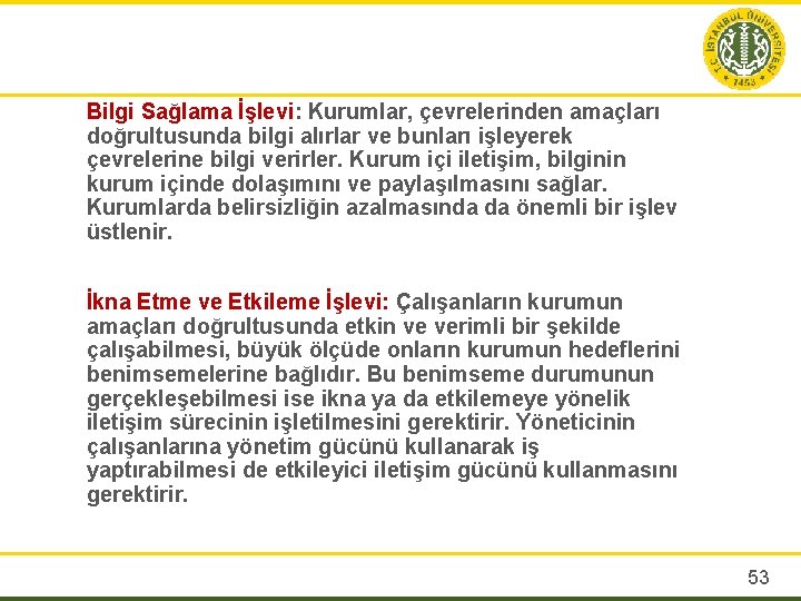 Bilgi Sağlama İşlevi: Kurumlar, çevrelerinden amaçları doğrultusunda bilgi alırlar ve bunları işleyerek çevrelerine bilgi